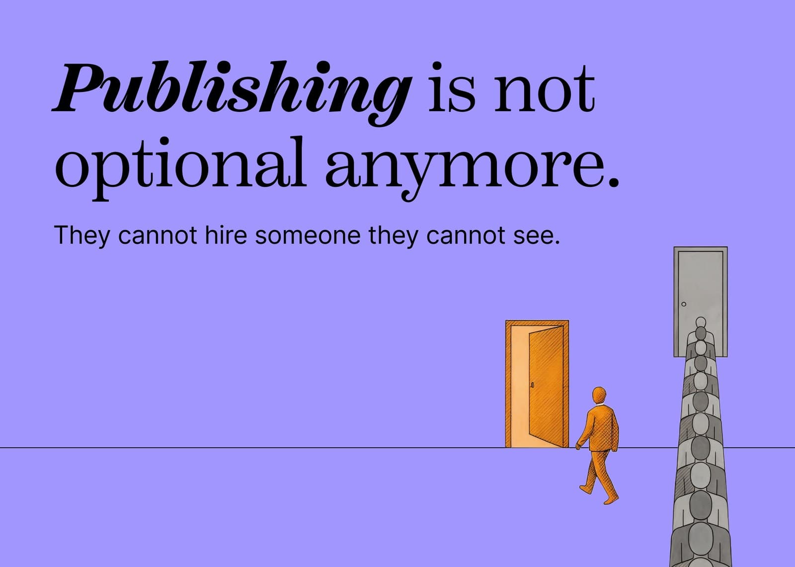 A purple poster reading: Publishing is not optional anymore, they cannot hire someone they cannot see. One orange figure walks to an open door while a long grey queue waits at a closed one